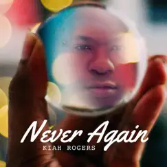 Never Again - Single by Kiah Rogers album reviews, ratings, credits