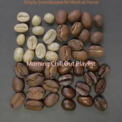 Simple Soundscapes for Work at Home by Morning Chill Out Playlist album reviews, ratings, credits