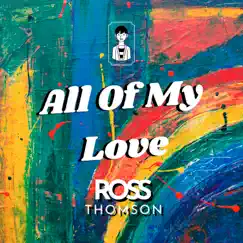 All of My Love - Single by Ross Thomson album reviews, ratings, credits