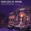 Friends In Rome (feat. Alfredo Paixao & Ettore Carucci) - Single album lyrics, reviews, download