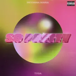 So Pretty - Single by Reyanna Maria & Tyga album reviews, ratings, credits