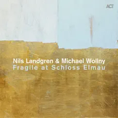 Fragile At Schloss Elmau by Nils Landgren & Michael Wollny album reviews, ratings, credits