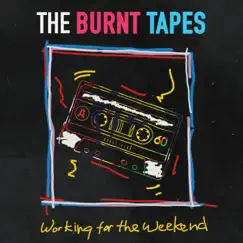 Working for the Weekend - Single by Burnt Tapes album reviews, ratings, credits