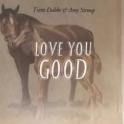 Love You Good - Single by Amy Stroup & Trent Dabbs album reviews, ratings, credits