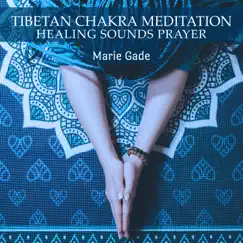 Tibetan Chakra Meditation: Healing Sounds Prayer, Tibetan Relax, Spiritual Meditation, Vipassana Flow, Therapy Music for Trauma, New Yoga Feels, Harmony Meditation by Marie Gade album reviews, ratings, credits