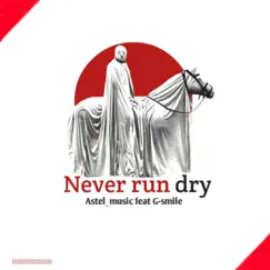 Never Run Dry (feat. G-Smile) Song Lyrics