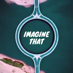 Imagine That (feat. J $miley & Cuenca) Song Lyrics