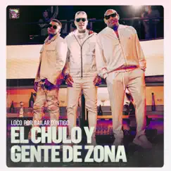 Loco por Bailar Contigo - Single by El Chulo & Gente de Zona album reviews, ratings, credits