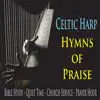 Celtic Harp Hymns of Praise (Bible Study, Quiet Time, Church Service & Prayer Hour) album lyrics, reviews, download