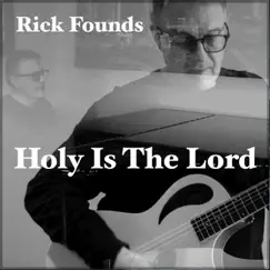 Holy Is the Lord - Single by Rick Founds album reviews, ratings, credits
