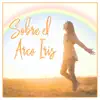 Sobre el Arco Iris - Single album lyrics, reviews, download