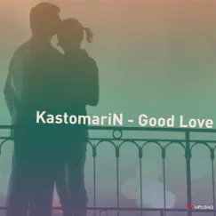 Good Love - EP by KastomariN album reviews, ratings, credits