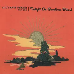 Twilight On Sometimes Island by Li'l Cap'n Travis album reviews, ratings, credits