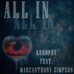 All in (feat. MarcAnthony Simpson) - Single by LordPHX album reviews, ratings, credits