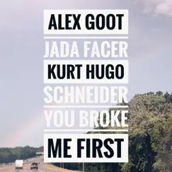 You broke me first (Acoustic) - Single by Alex Goot, Jada Facer & Kurt Hugo Schneider album reviews, ratings, credits
