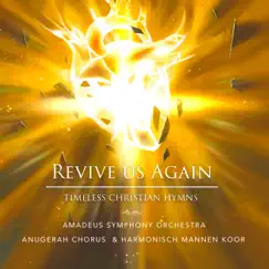 Revive Us Again Timeless Christian Hymns by Amadeus Symphony Orchestra, Anugerah Chorus & Harmonisch Mannen Koor album reviews, ratings, credits