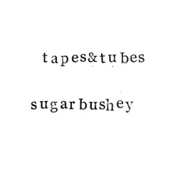 Sugarbushey by Tapes & Tubes album reviews, ratings, credits