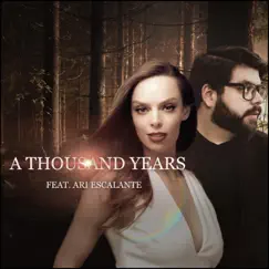 A Thousand Years (feat. Ari Escalante) Song Lyrics