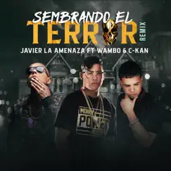 Sembrando El Terror (Remix) [feat. Wambo & C-Kan] - Single by Javier La Amenaza album reviews, ratings, credits