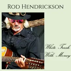 White Trash with Money by Rod Hendrickson album reviews, ratings, credits
