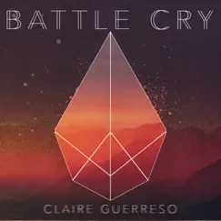 Battle Cry - Single by Claire Guerreso album reviews, ratings, credits