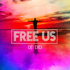 Free Us - Single by DJ Did album reviews, ratings, credits