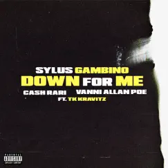 Down for Me (feat. Tk Kravitz, Cash Rari & Vanni Allan Poe) [Radio Edit] - Single by Sylus Gambino album reviews, ratings, credits