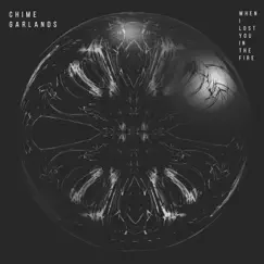 When I Lost You In the Fire - Single by Chime Garlands album reviews, ratings, credits