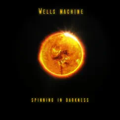 Spinning in Darkness - EP by Wells Machine album reviews, ratings, credits