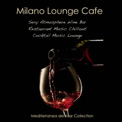 Milano Lounge Cafe - Sexy Atmosphere Wine Bar Restaurant Music Chillout & Cocktail Music Lounge Mediterranea del Mar Collection by Mediterranean Lounge Buddha Dj album reviews, ratings, credits