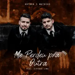 Me Perdeu pra Outra (feat. Alvinho Lima) - Single by Arthur & Matheus album reviews, ratings, credits