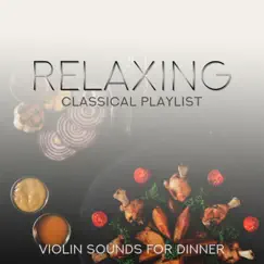 Relaxing Classical Playlist: Violin Sounds for Dinner by Various Artists album reviews, ratings, credits