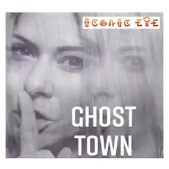 Ghost Town - Single by Iconic Eye album reviews, ratings, credits