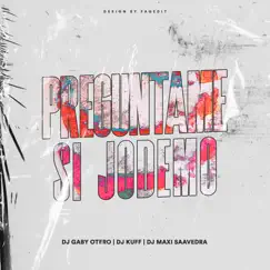 Preguntame Si Jodemo (Remix) - Single by DJ Kuff, Dj Gaby Otero & Dj Maxi Saavedra album reviews, ratings, credits