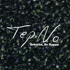 Breathe, Be Happy - Single by Tep No album reviews, ratings, credits
