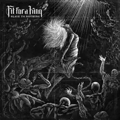 Slave to Nothing - Single by Fit for a King album reviews, ratings, credits