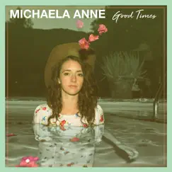Good Times - Single by Michaela Anne album reviews, ratings, credits