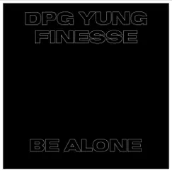Be Alone - Single by DPG Yung Finesse album reviews, ratings, credits