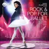 Rock & Pop for Ballet Inspirational Ballet Class Music by David Plumpton album lyrics