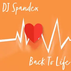 Back To Life - Single by DJ Spandex album reviews, ratings, credits