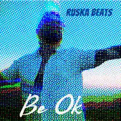 Be Ok - Single by Ruska Beats album reviews, ratings, credits