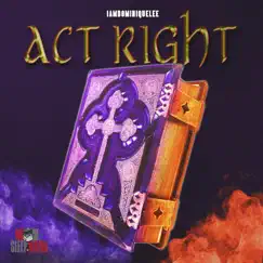 Act Right - Single by Iamdominiquelee album reviews, ratings, credits