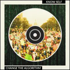 Change the Algorithm - Single by Know Self album reviews, ratings, credits