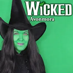 Wicked Medley: The Wizard and I/ What is This Feeling/ Popular/ I'm Not that Girl/ Defying Gravity/ No Good Deed/ For Good/ Defying Gravity - EP by Avonmora album reviews, ratings, credits