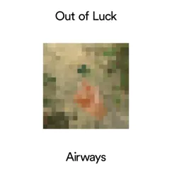 Out of Luck - Single by Airways album reviews, ratings, credits