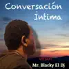 Conversación Íntima (feat. Mr. Blacky) [Version Mr. Blacky el dj] [Version Mr. Blacky el dj] - Single album lyrics, reviews, download