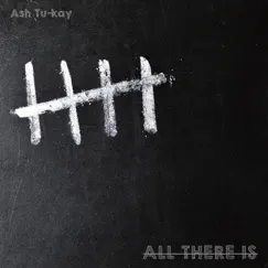 All There Is - Single by Ash Tu-Kay album reviews, ratings, credits