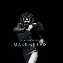 Make Me Bad - Single by Yooj & Steve Huerta album reviews, ratings, credits
