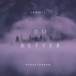 Do Better - Single by YkDirty & HenkeTooRaw album reviews, ratings, credits