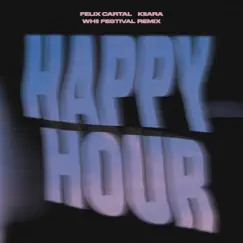 Happy Hour (Wh0 Festival Remix) - Single by Felix Cartal & Kiiara album reviews, ratings, credits